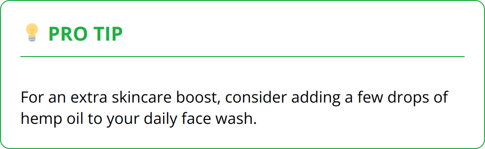 Pro Tip - For an extra skincare boost, consider adding a few drops of hemp oil to your daily face wash.