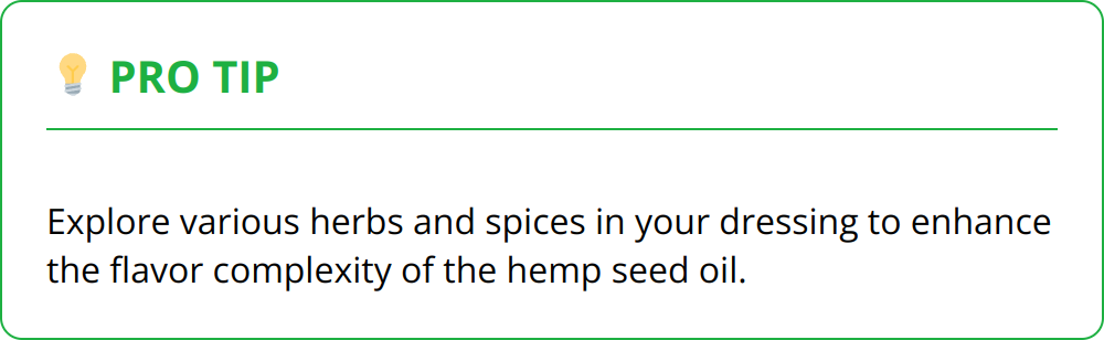 Pro Tip - Explore various herbs and spices in your dressing to enhance the flavor complexity of the hemp seed oil.