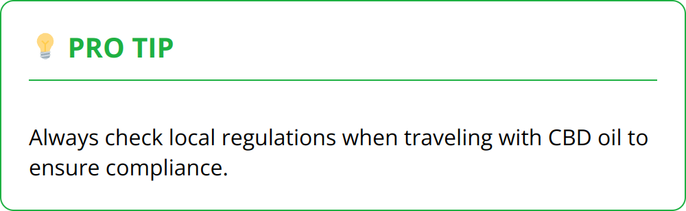 Pro Tip - Always check local regulations when traveling with CBD oil to ensure compliance.