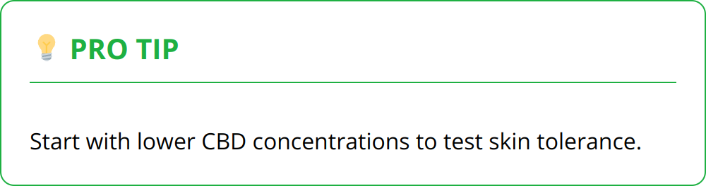 Pro Tip - Start with lower CBD concentrations to test skin tolerance.