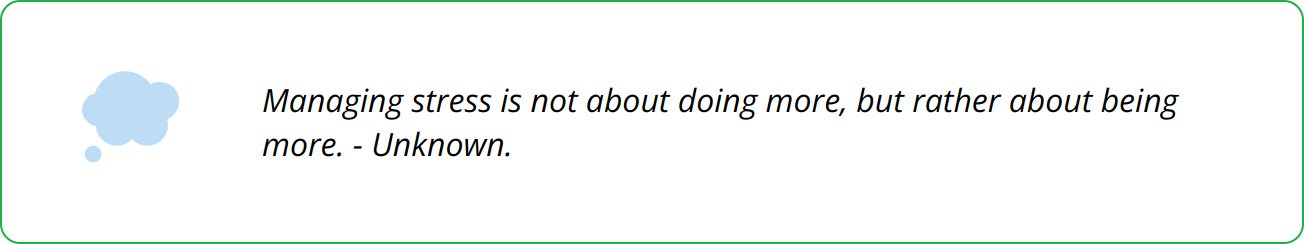 Quote - Managing stress is not about doing more, but rather about being more. - Unknown.