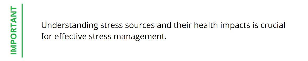 Important - Understanding stress sources and their health impacts is crucial for effective stress management.